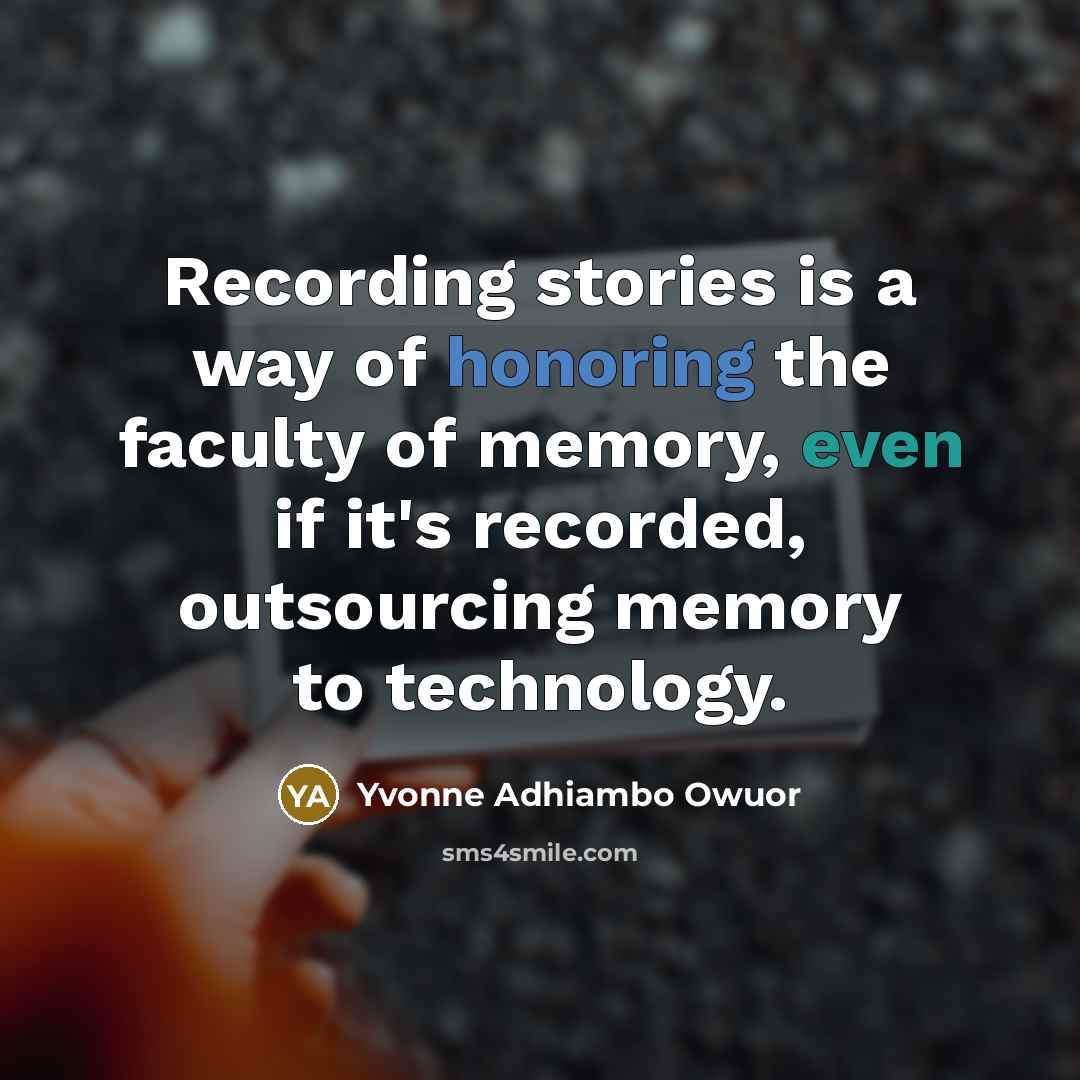 “Recording stories is a way of honoring the faculty of…” quote by Yvonne Adhiambo Owuor