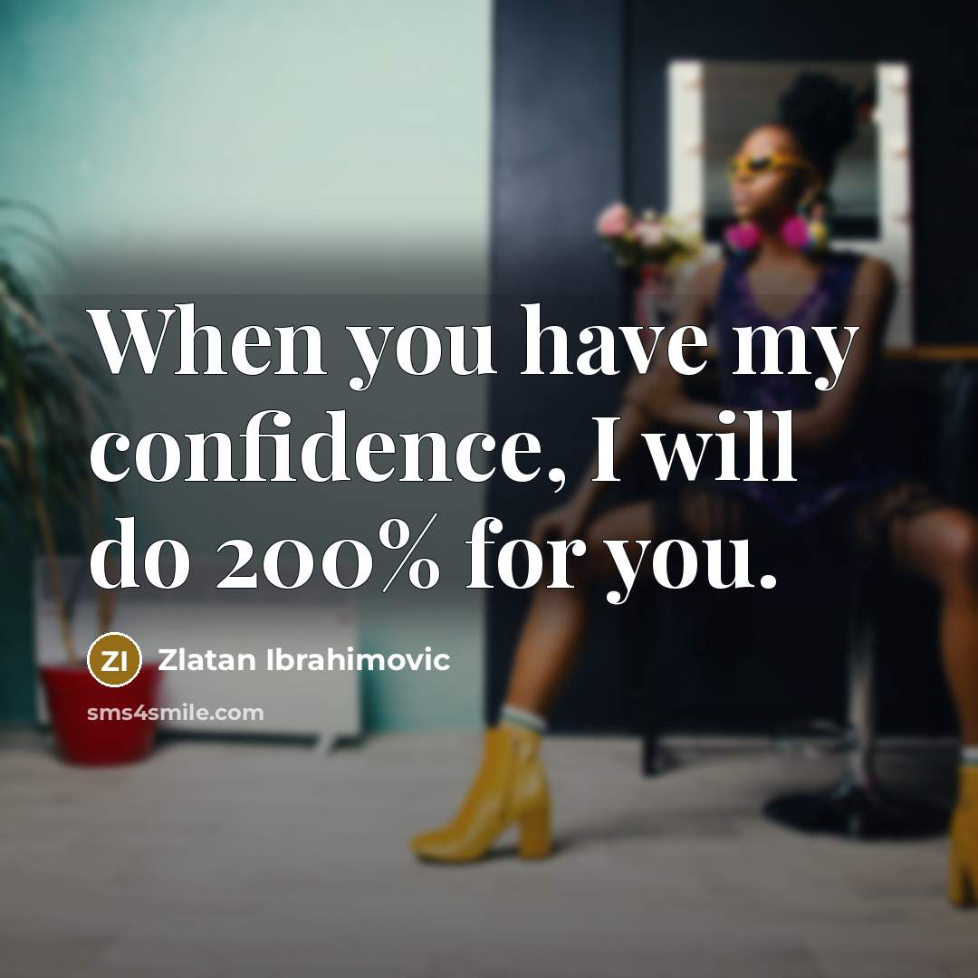 “When you have my confidence, I will do 200% for…” quote by Zlatan Ibrahimovic