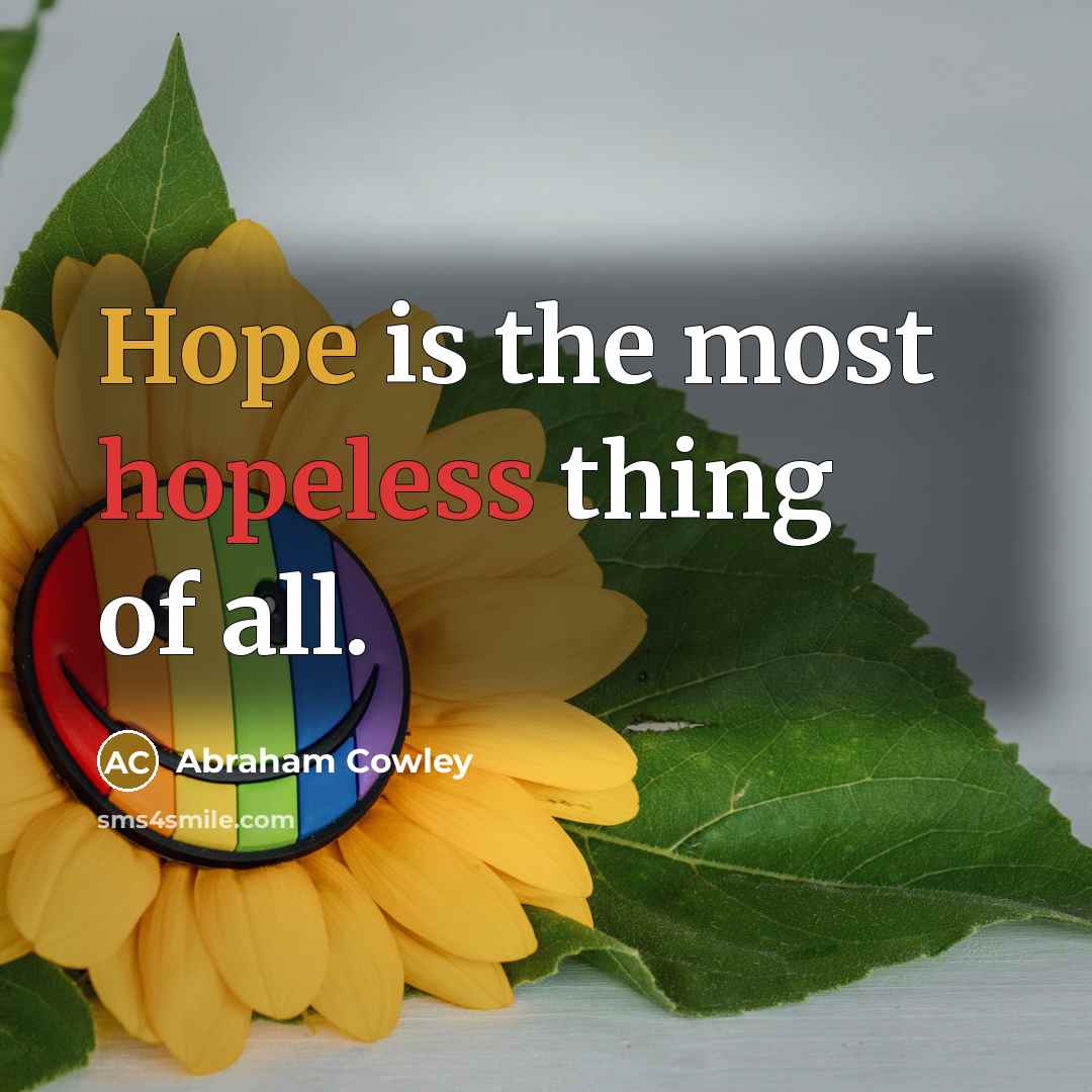 “Hope is the most hopeless thing of all.…” quote by Abraham Cowley