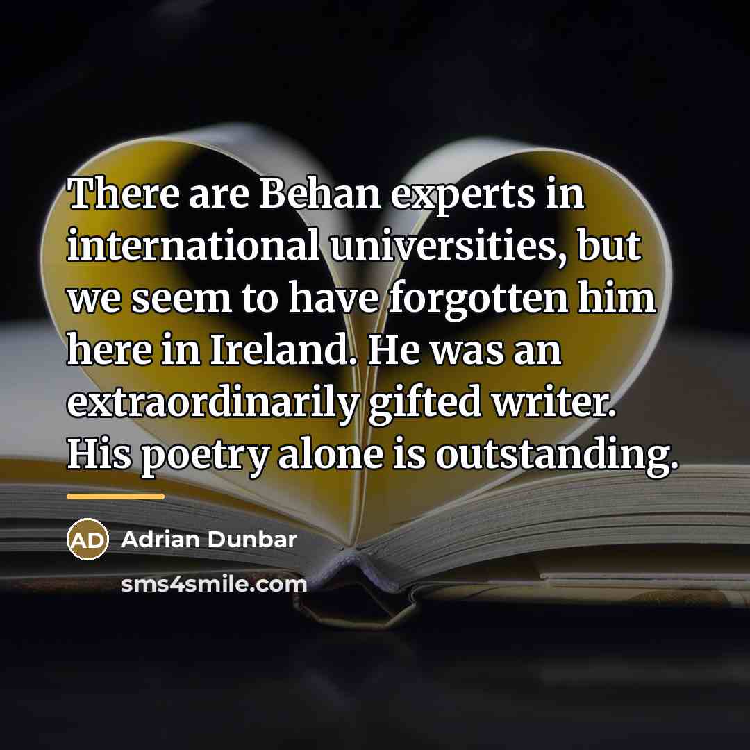 “There are Behan experts in international universities, but we seem…” quote by Adrian Dunbar