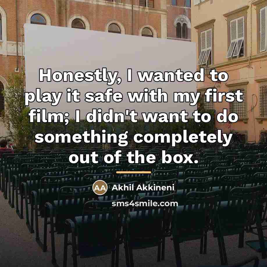 “Honestly, I wanted to play it safe with my first…” quote by Akhil Akkineni
