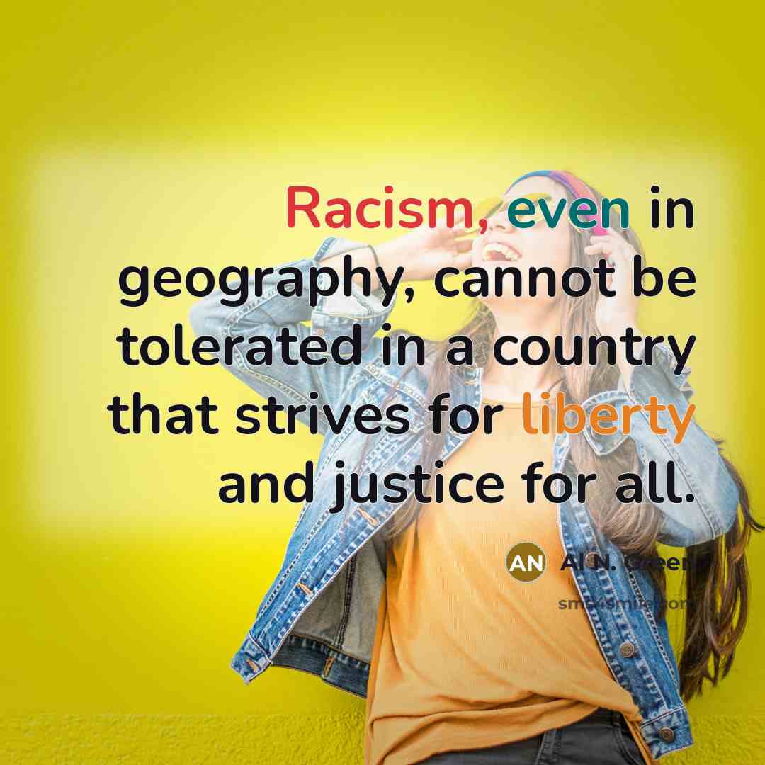 “Racism, even in geography, cannot be tolerated in a country…” quote by Al N. Green
