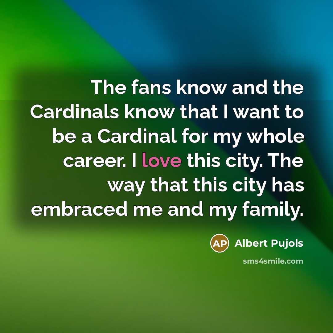 “The fans know and the Cardinals know that I want…” quote by Albert Pujols