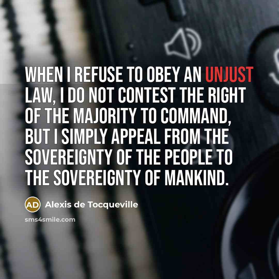 “When I refuse to obey an unjust law, I do…” quote by Alexis de Tocqueville