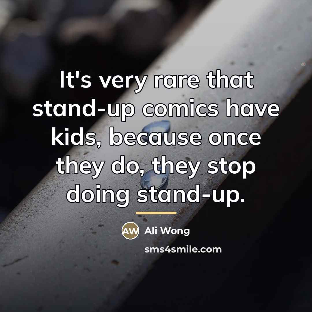 “It's very rare that stand-up comics have kids, because once…” quote by Ali Wong
