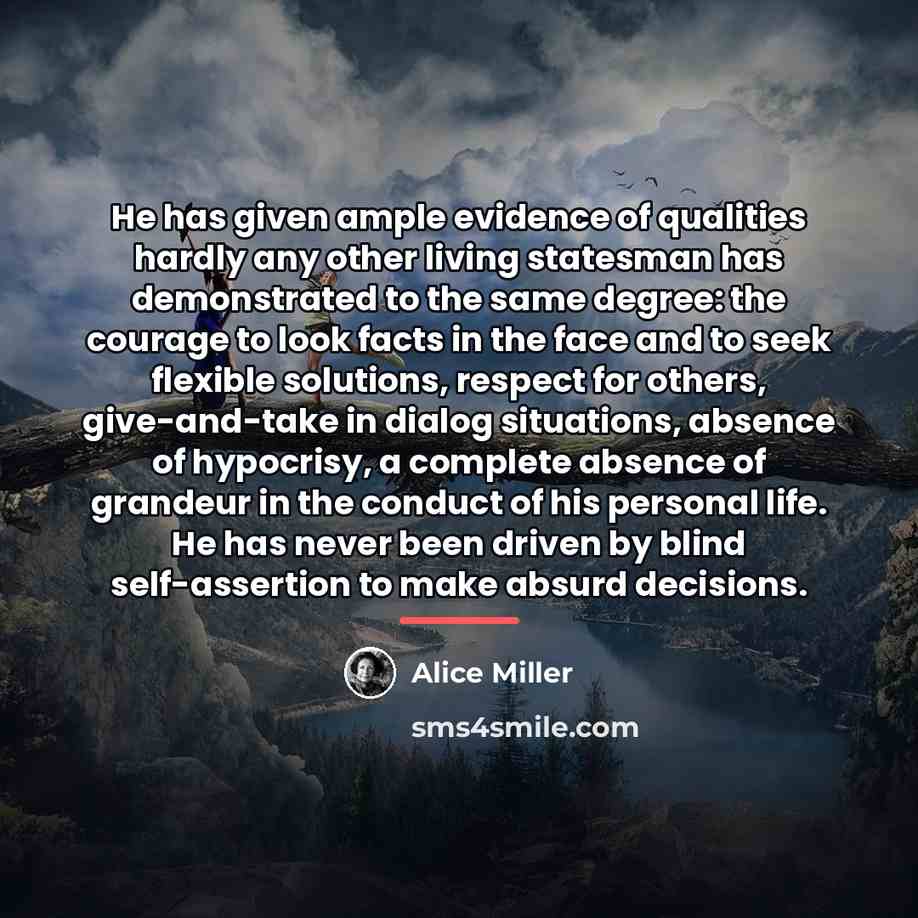 “He has given ample evidence of qualities hardly any other…” quote by Alice Miller