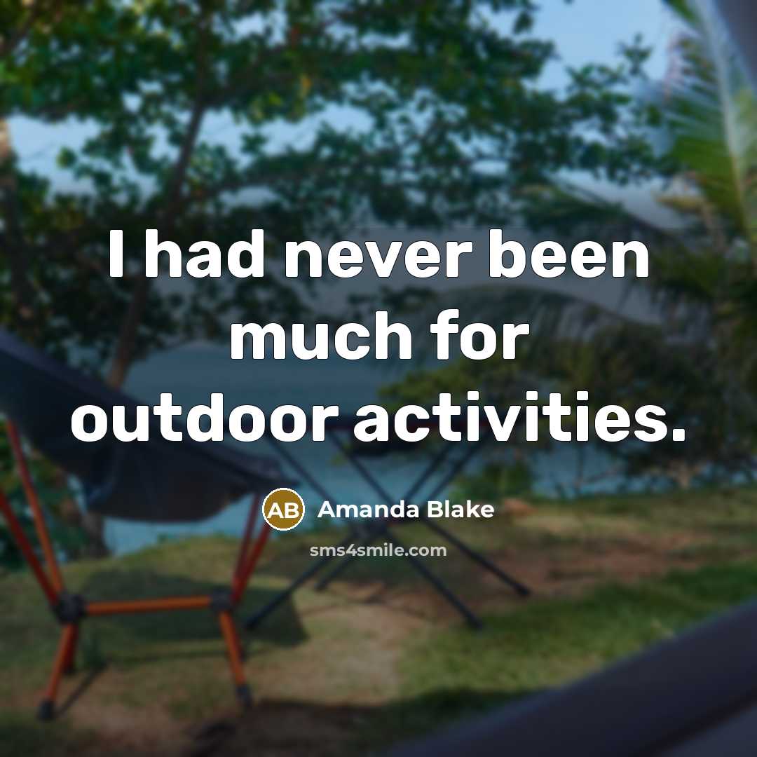 “I had never been much for outdoor activities.…” quote by Amanda Blake