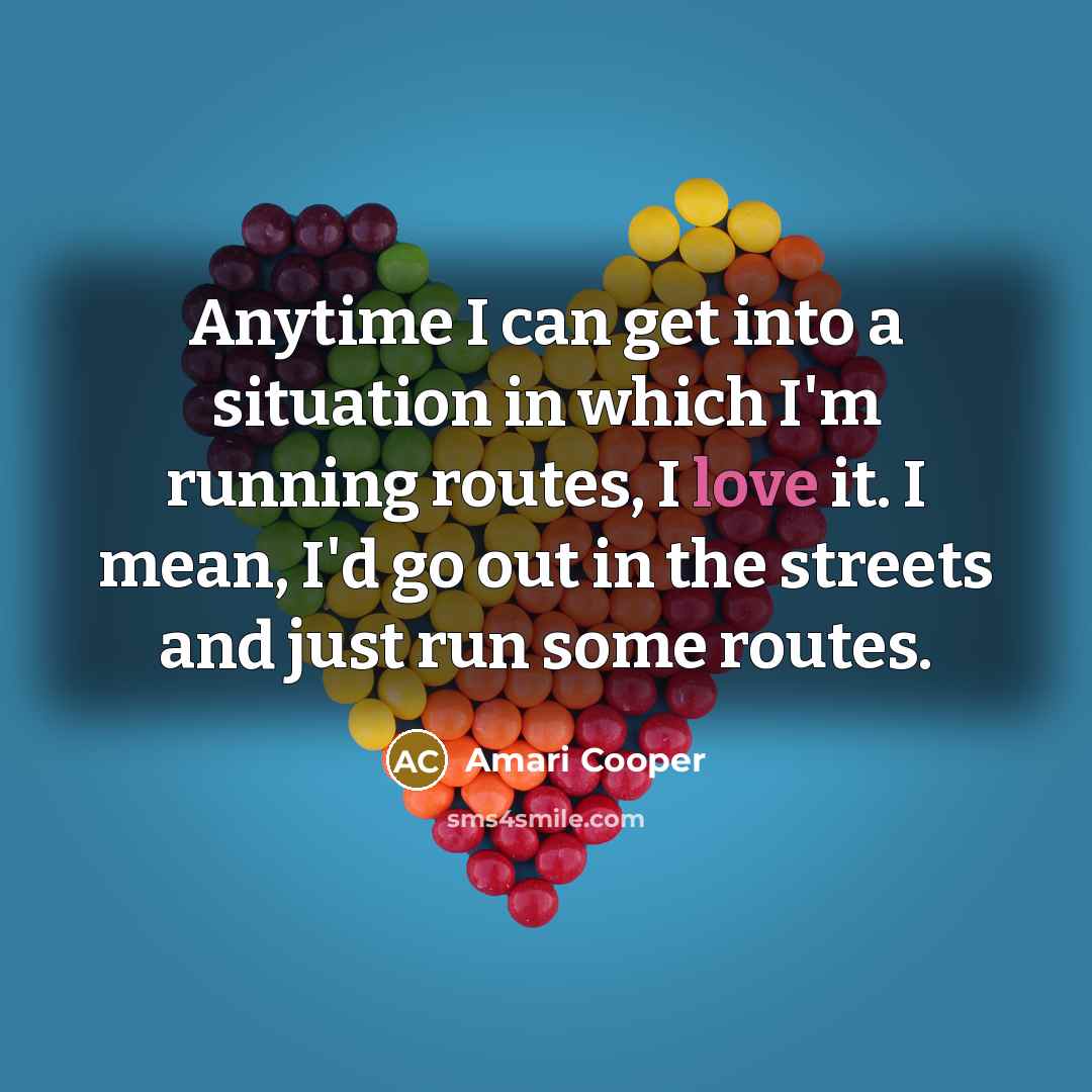 “Anytime I can get into a situation in which I'm…” quote by Amari Cooper