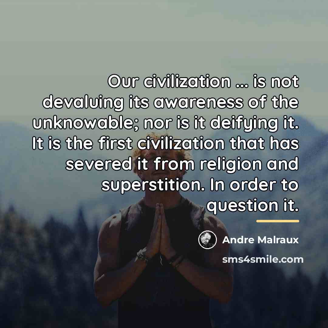 “Our civilization ... is not devaluing its awareness of the…” quote by Andre Malraux