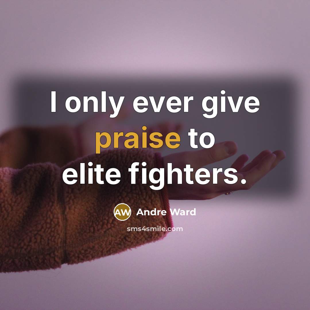 “I only ever give praise to elite fighters.…” quote by Andre Ward