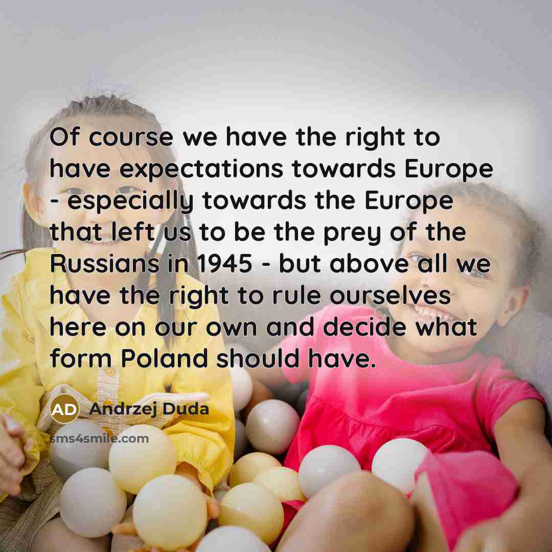 “Of course we have the right to have expectations towards…” quote by Andrzej Duda