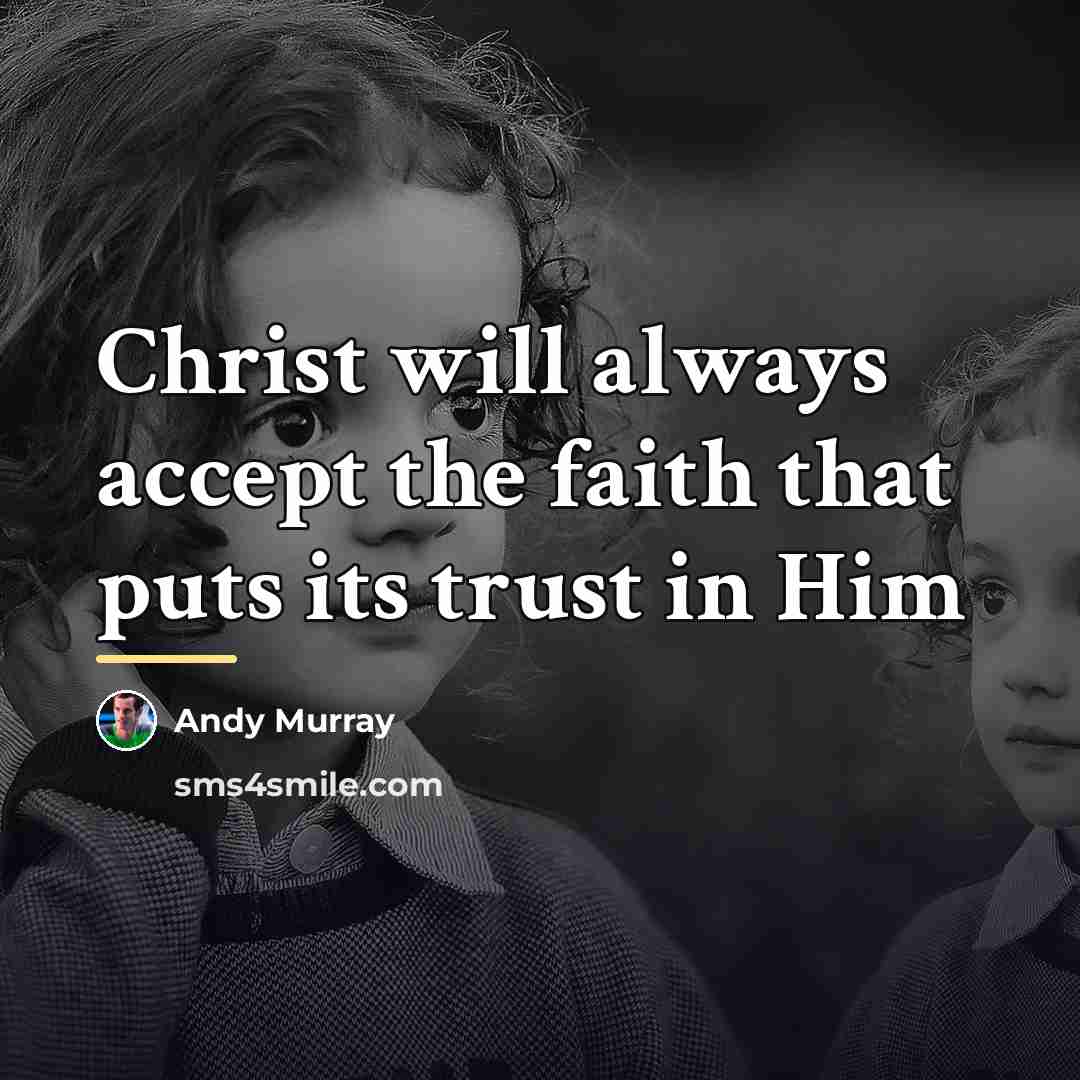 “Christ will always accept the faith that puts its trust…” quote by Andy Murray