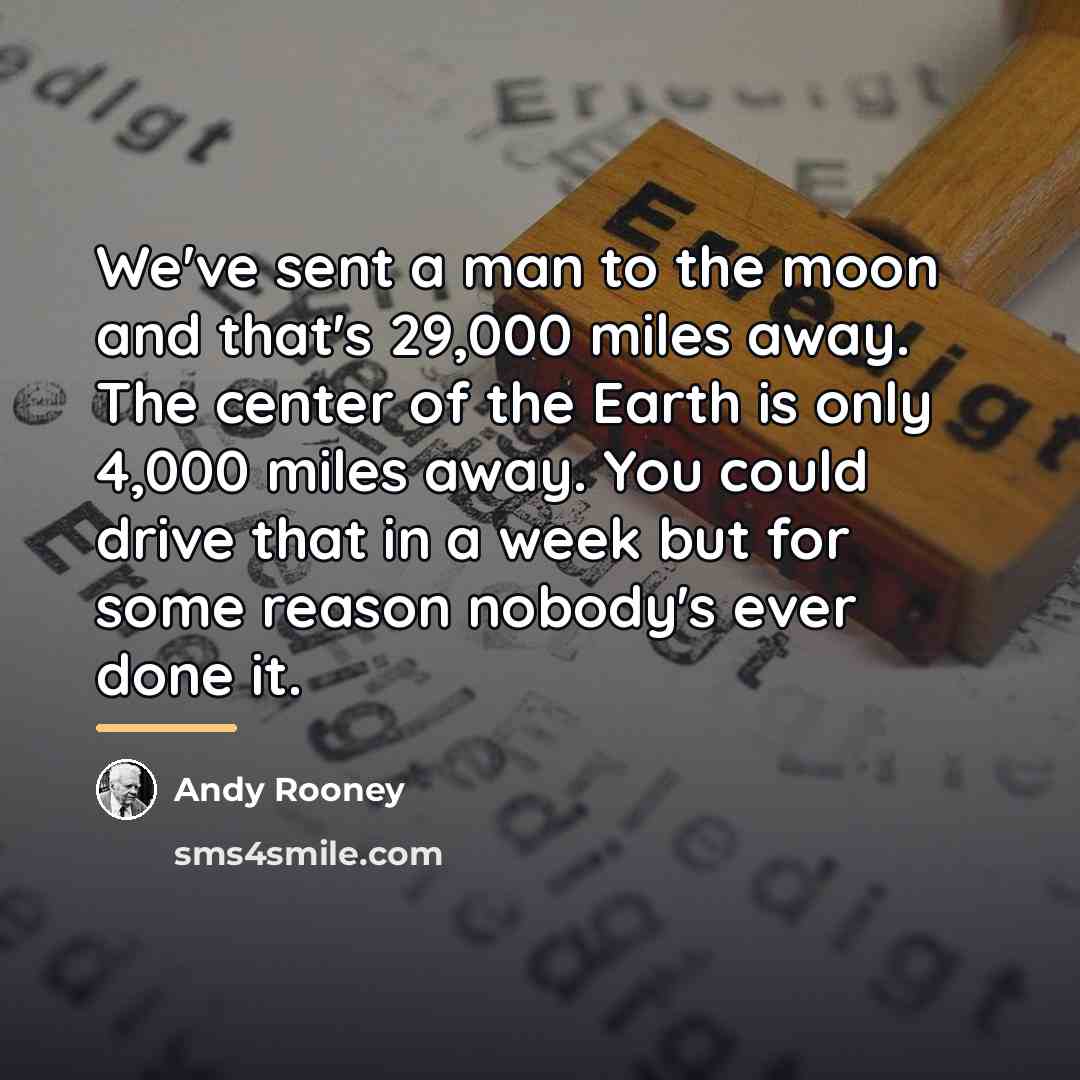 “We've sent a man to the moon and that's 29,000…” quote by Andy Rooney