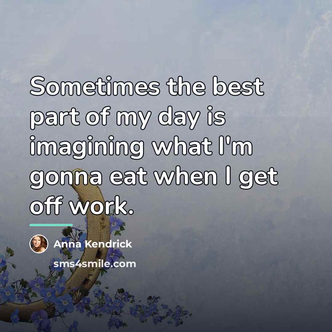 “Sometimes the best part of my day is imagining what…” quote by Anna Kendrick