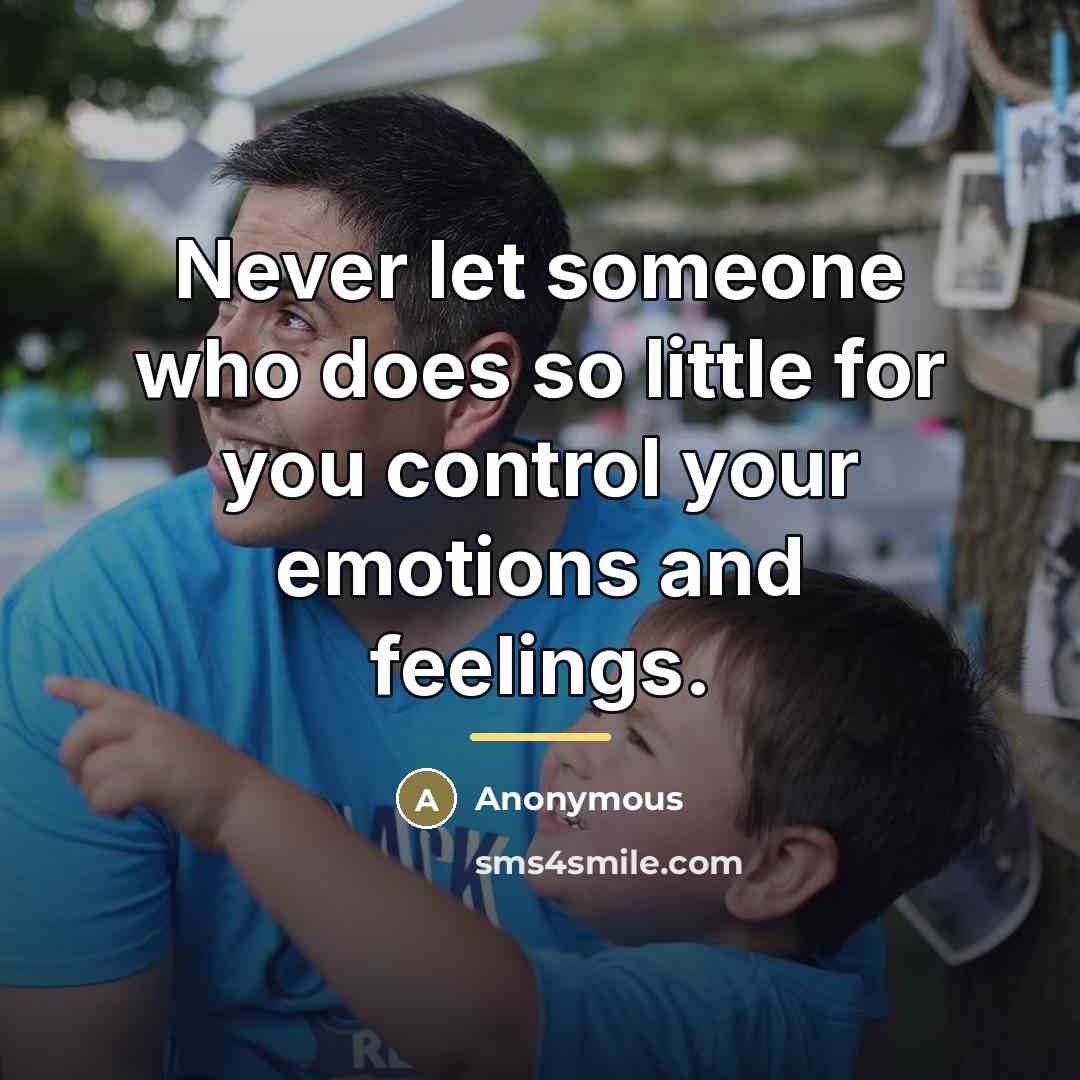 “Never let someone who does so little for you control…” quote by Anonymous