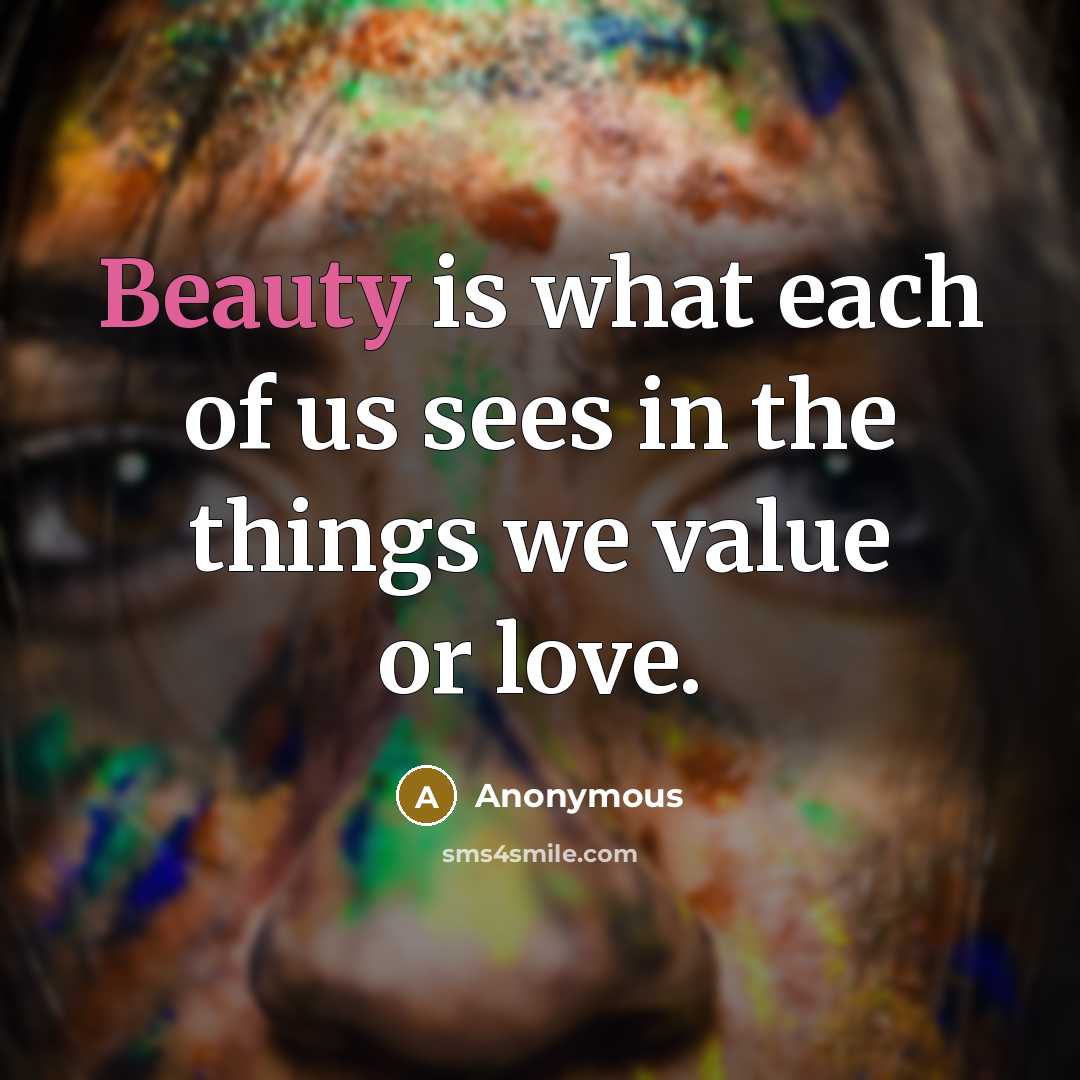 “Beauty is what each of us sees in the things…” quote by Anonymous