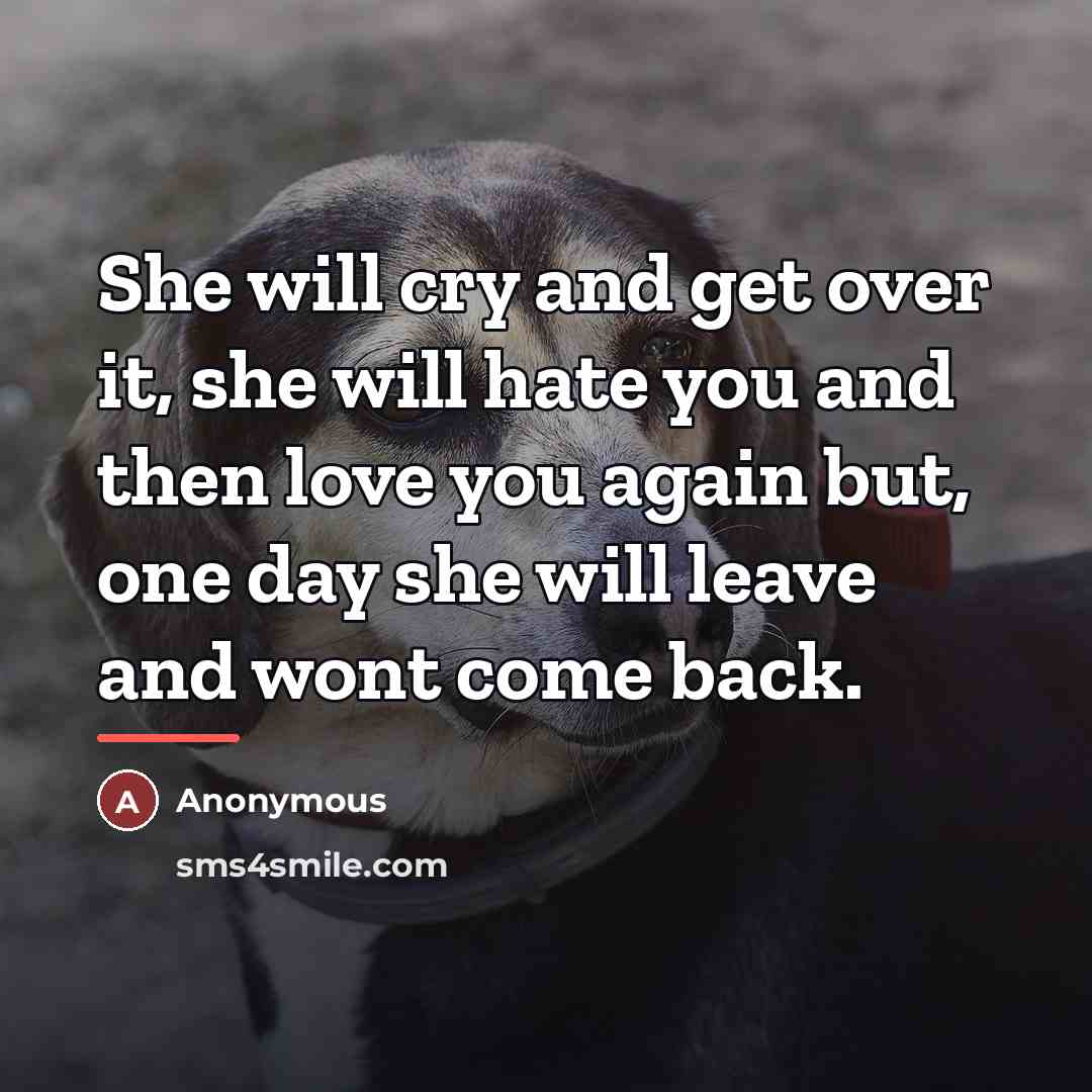 “She will cry and get over it, she will hate…” quote by Anonymous