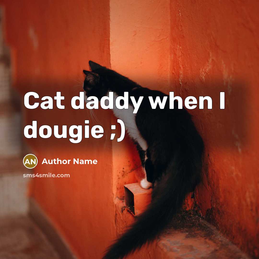 “Cat daddy when I dougie ;)” quote by Author Name
