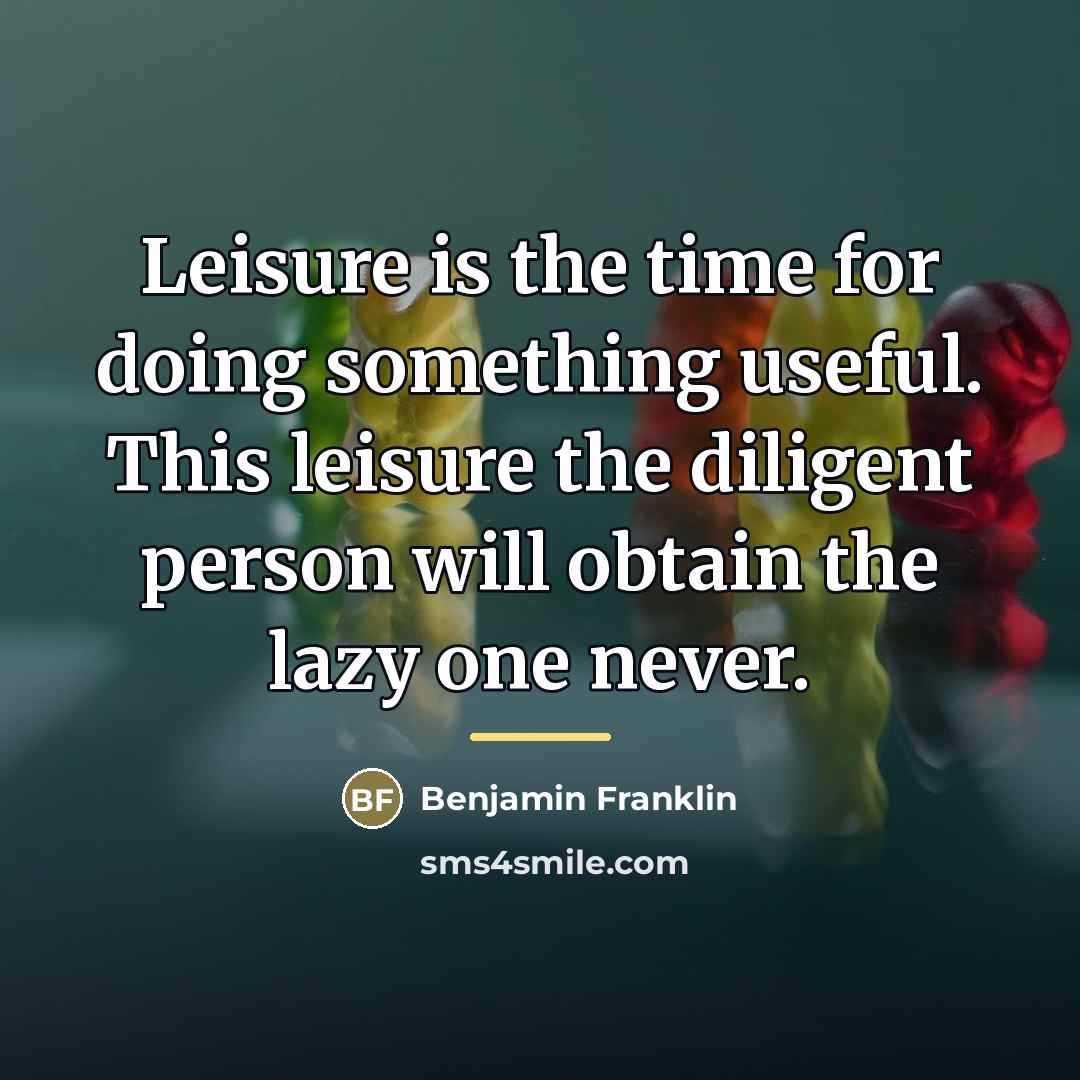 “Leisure is the time for doing something useful. This leisure…” quote by Benjamin Franklin