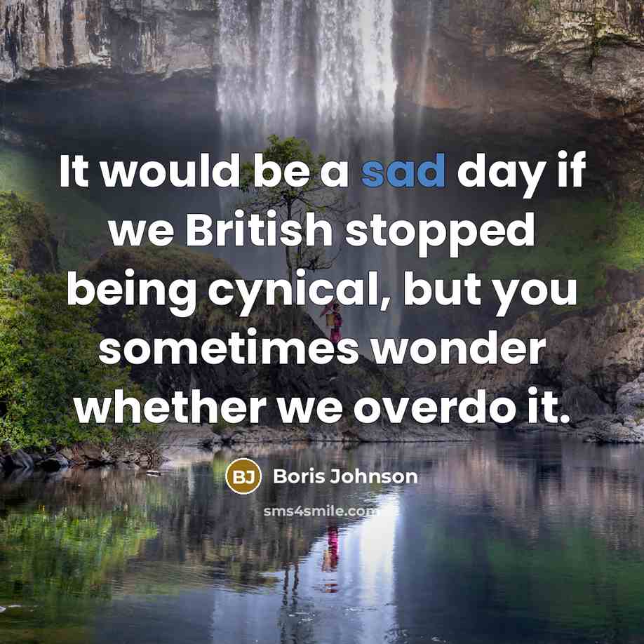 “It would be a sad day if we British stopped…” quote by Boris Johnson