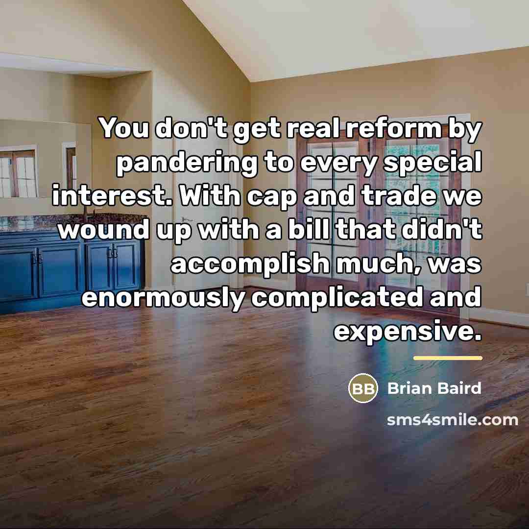 “You don't get real reform by pandering to every special…” quote by Brian Baird