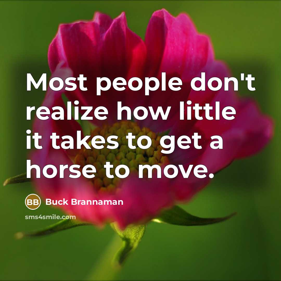 “Most people don't realize how little it takes to get…” quote by Buck Brannaman