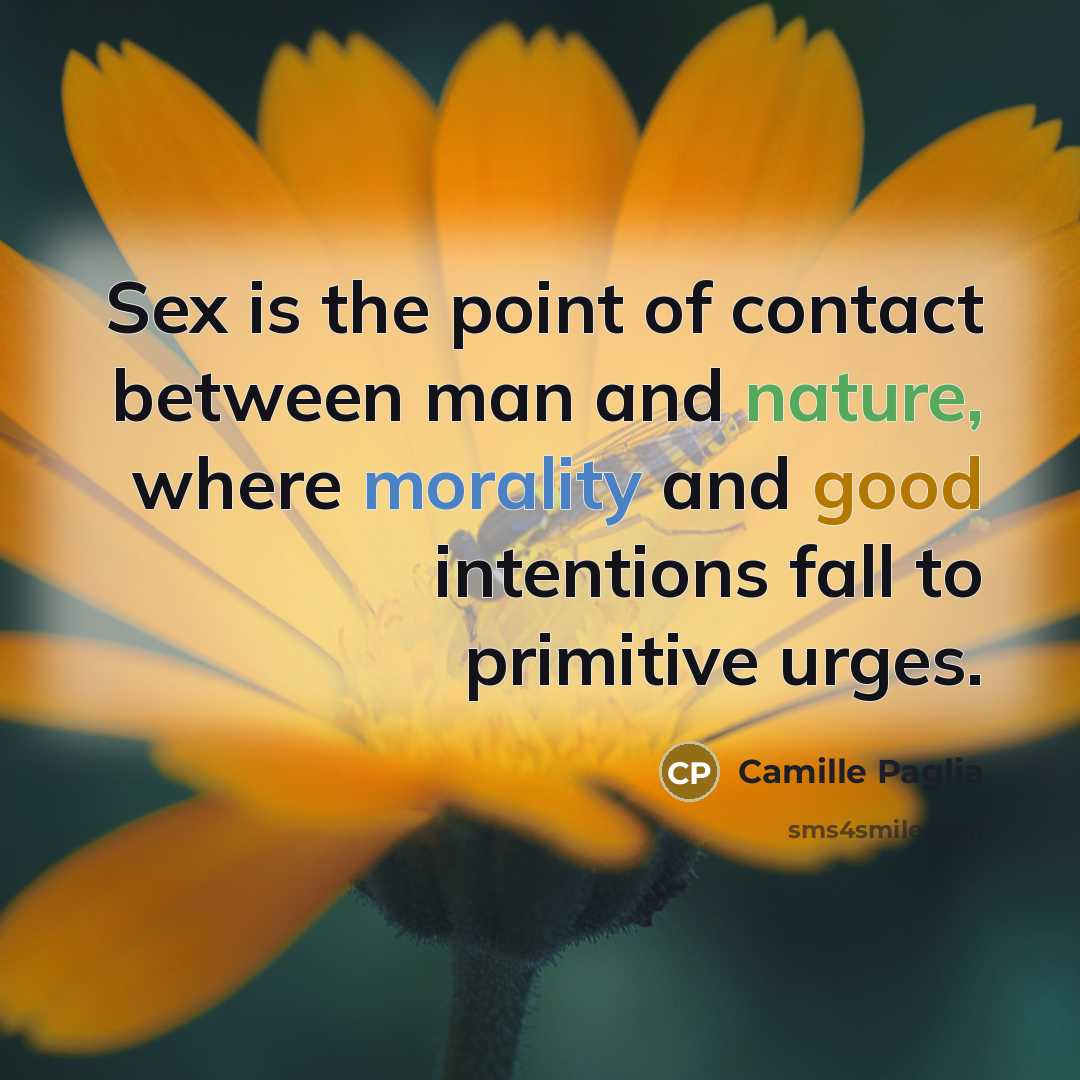 “Sex is the point of contact between man and nature,…” quote by Camille Paglia