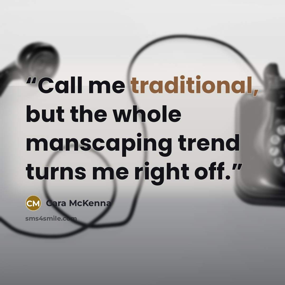 “Call me traditional, but the whole manscaping trend turns me right off.” quote by Cara McKenna