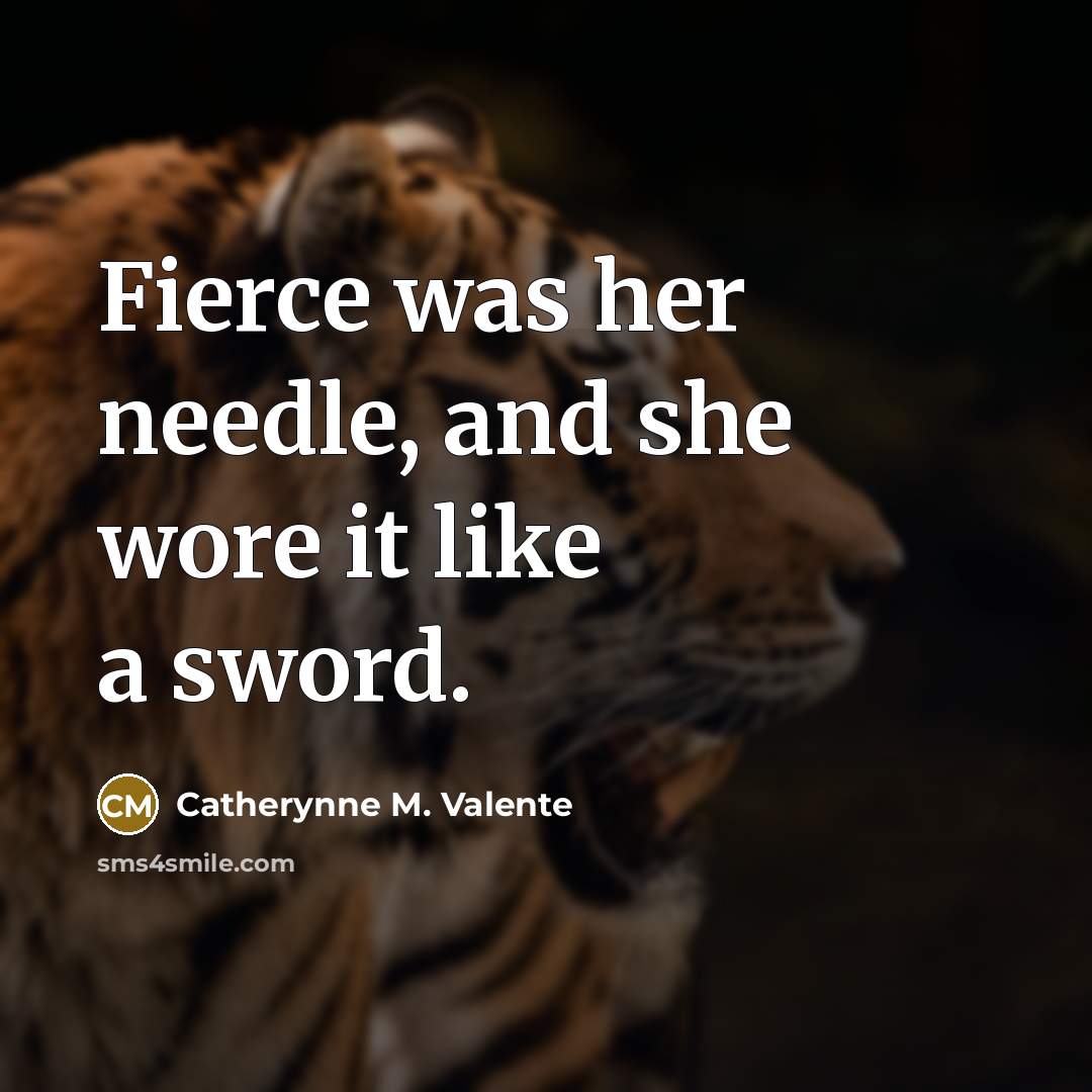 “Fierce was her needle, and she wore it like a…” quote by Catherynne M. Valente
