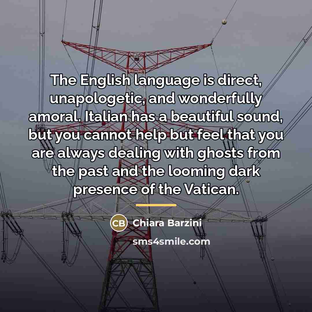 “The English language is direct, unapologetic, and wonderfully amoral. Italian…” quote by Chiara Barzini