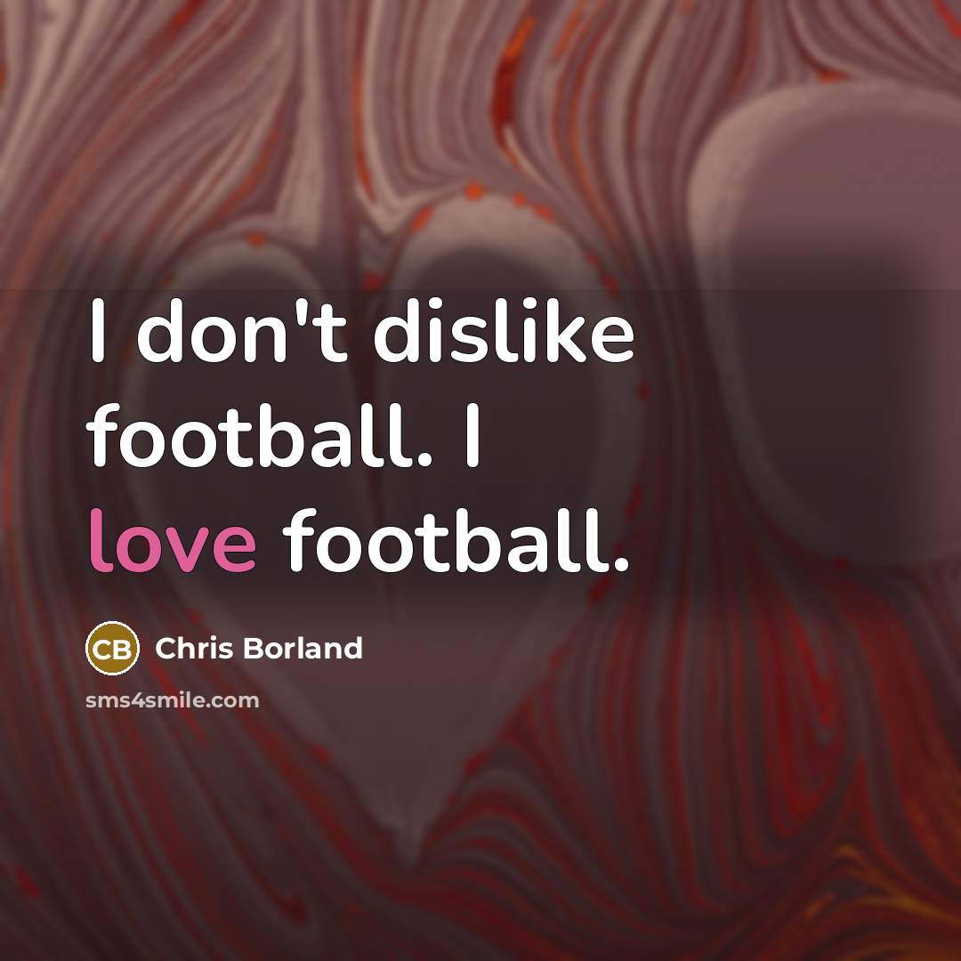 “I don't dislike football. I love football.…” quote by Chris Borland