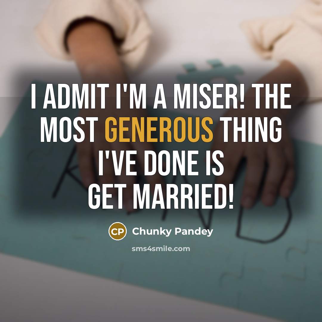 “I admit I'm a miser! The most generous thing I've…” quote by Chunky Pandey