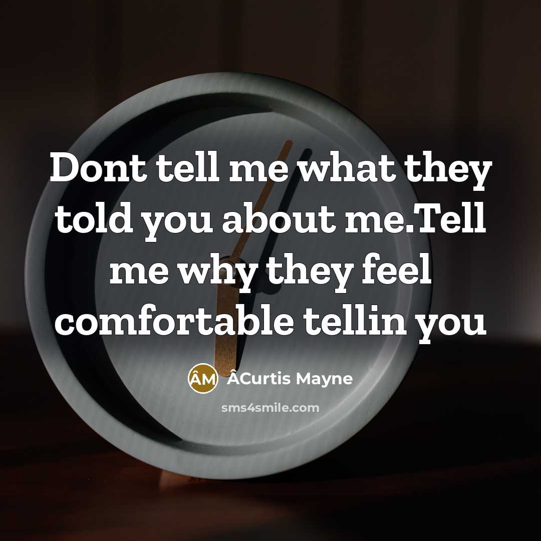 “Dont tell me what they told you about me.Tell me…” quote by ÂCurtis Mayne