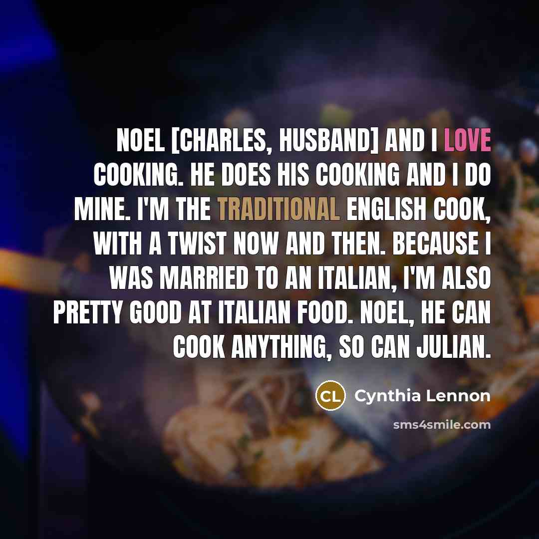 “Noel [Charles, husband] and I love cooking. He does his…” quote by Cynthia Lennon