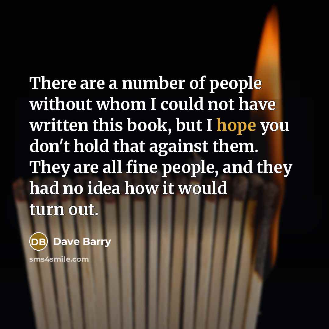“There are a number of people without whom I could…” quote by Dave Barry