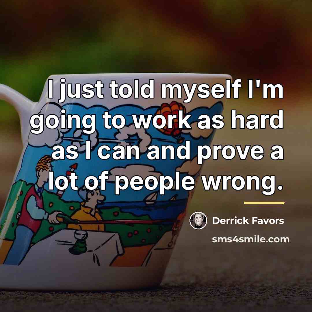 “I just told myself I'm going to work as hard…” quote by Derrick Favors