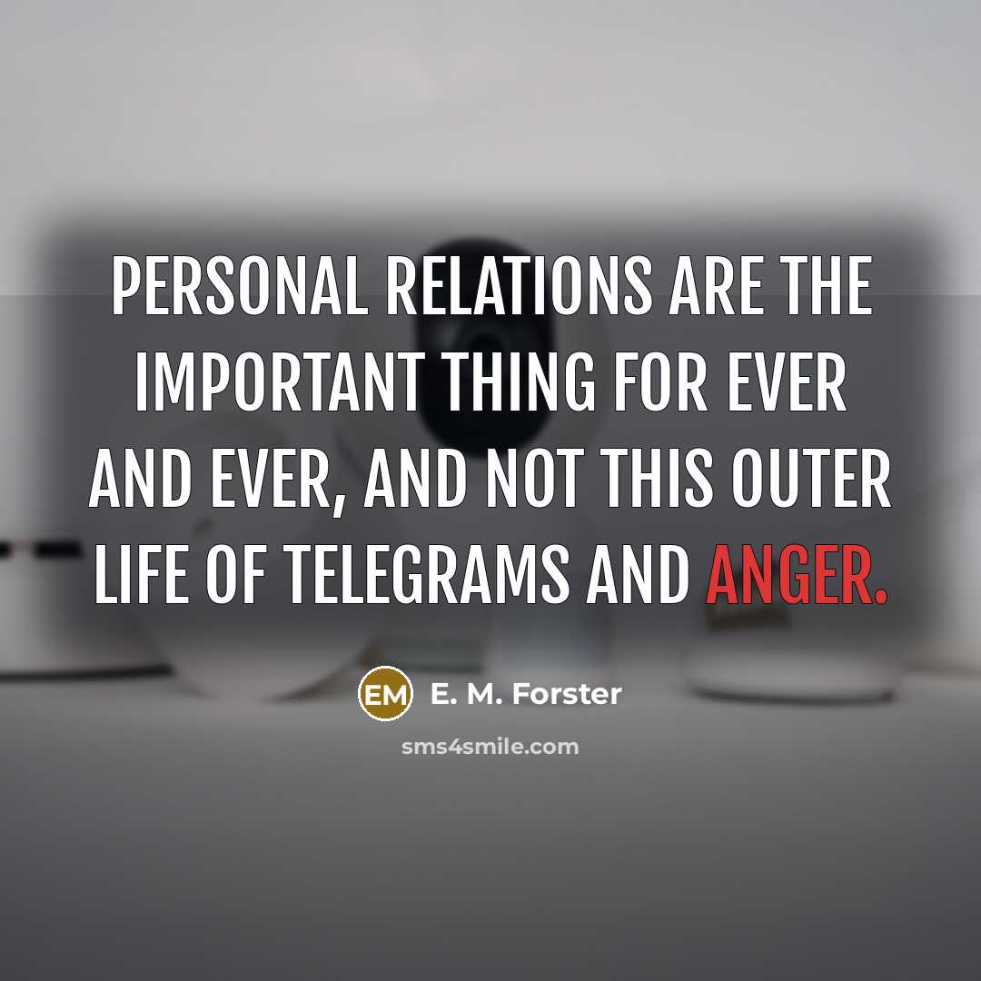 “Personal relations are the important thing for ever and ever,…” quote by E. M. Forster