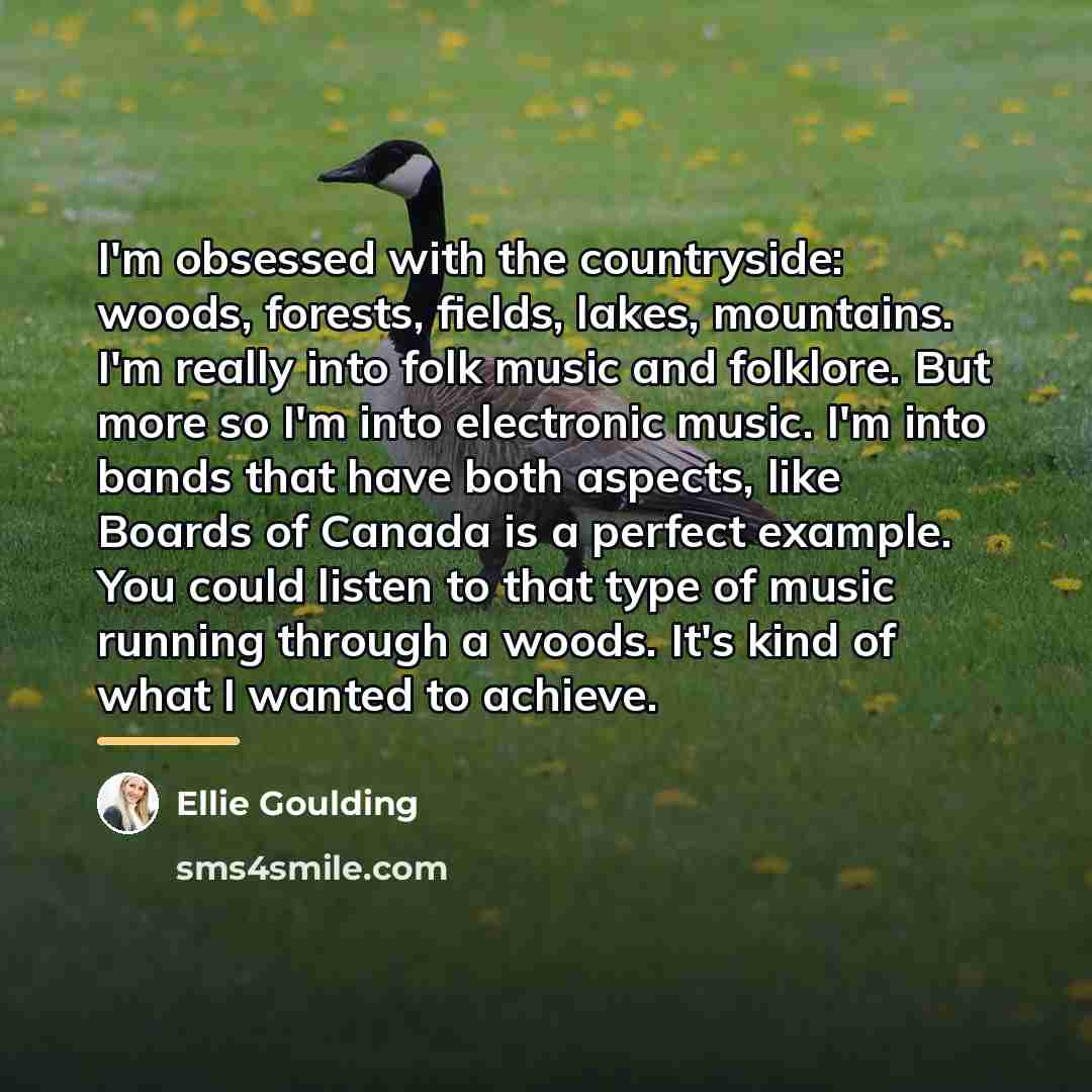 “I'm obsessed with the countryside: woods, forests, fields, lakes, mountains.…” quote by Ellie Goulding