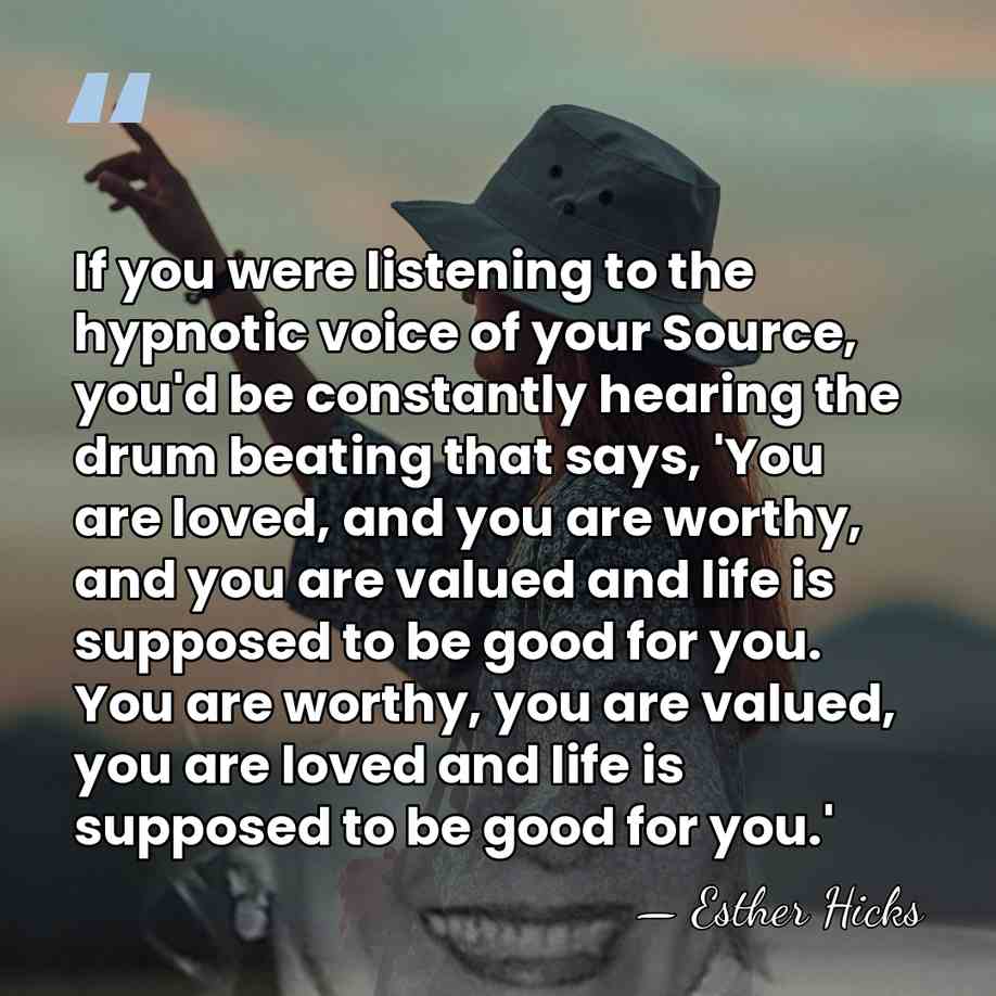 If you were listening to the hypnotic voice of your Source, you'd&hellip; - Esther Hicks
