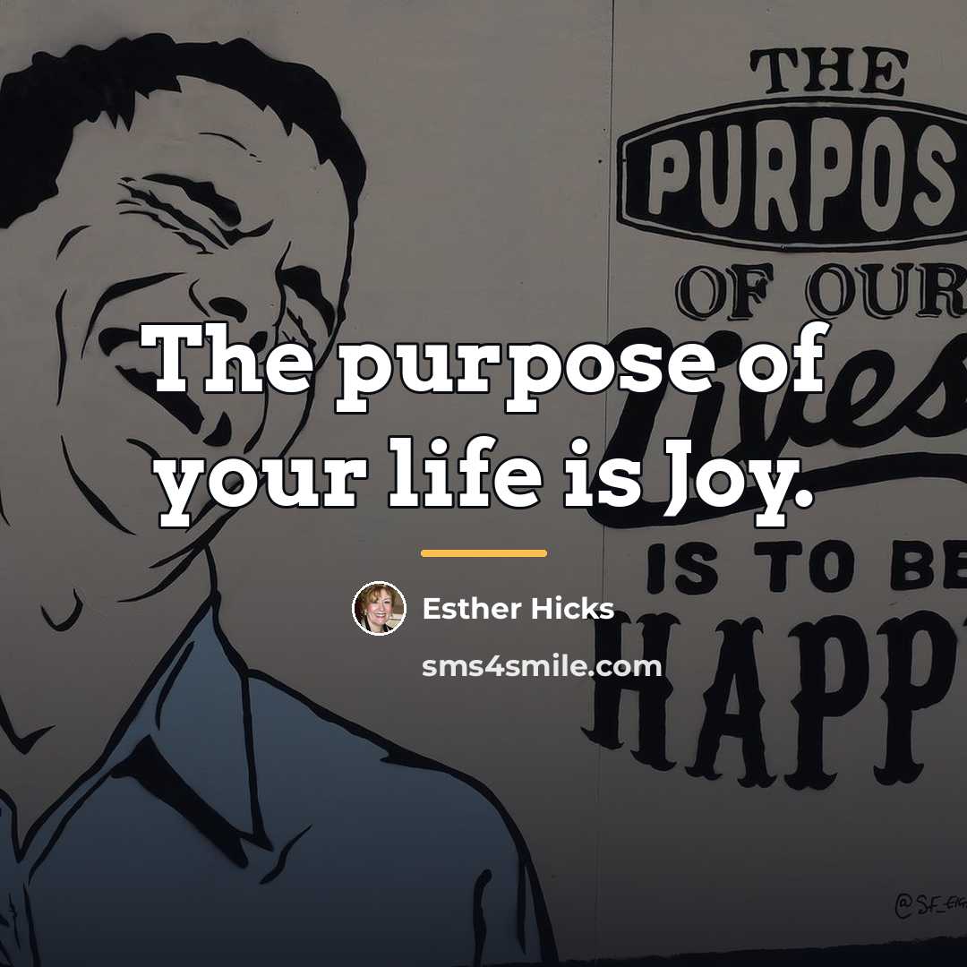 “The purpose of your life is Joy.…” quote by Esther Hicks