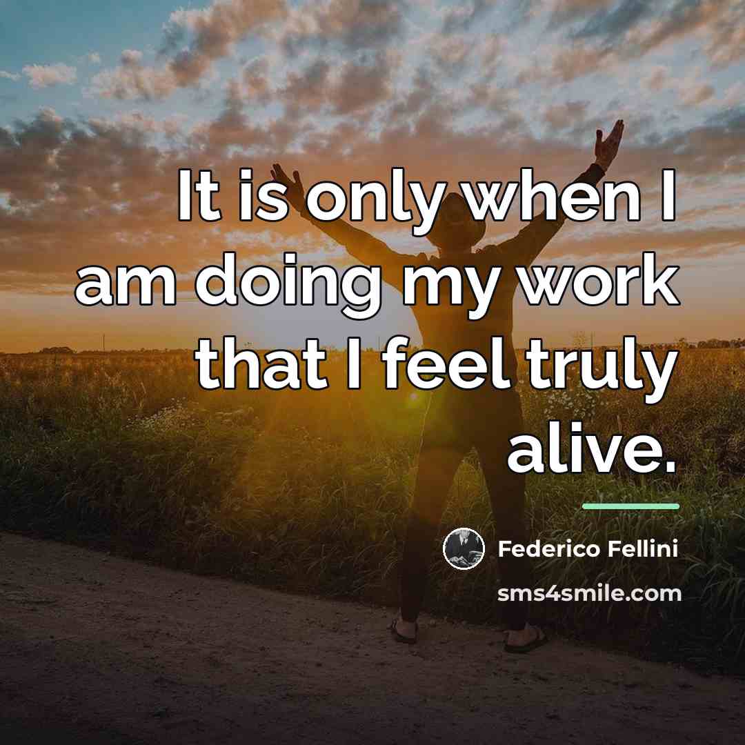 “It is only when I am doing my work that…” quote by Federico Fellini
