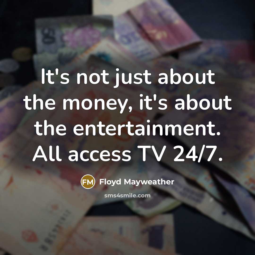 “It's not just about the money, it's about the entertainment.…” quote by Floyd Mayweather