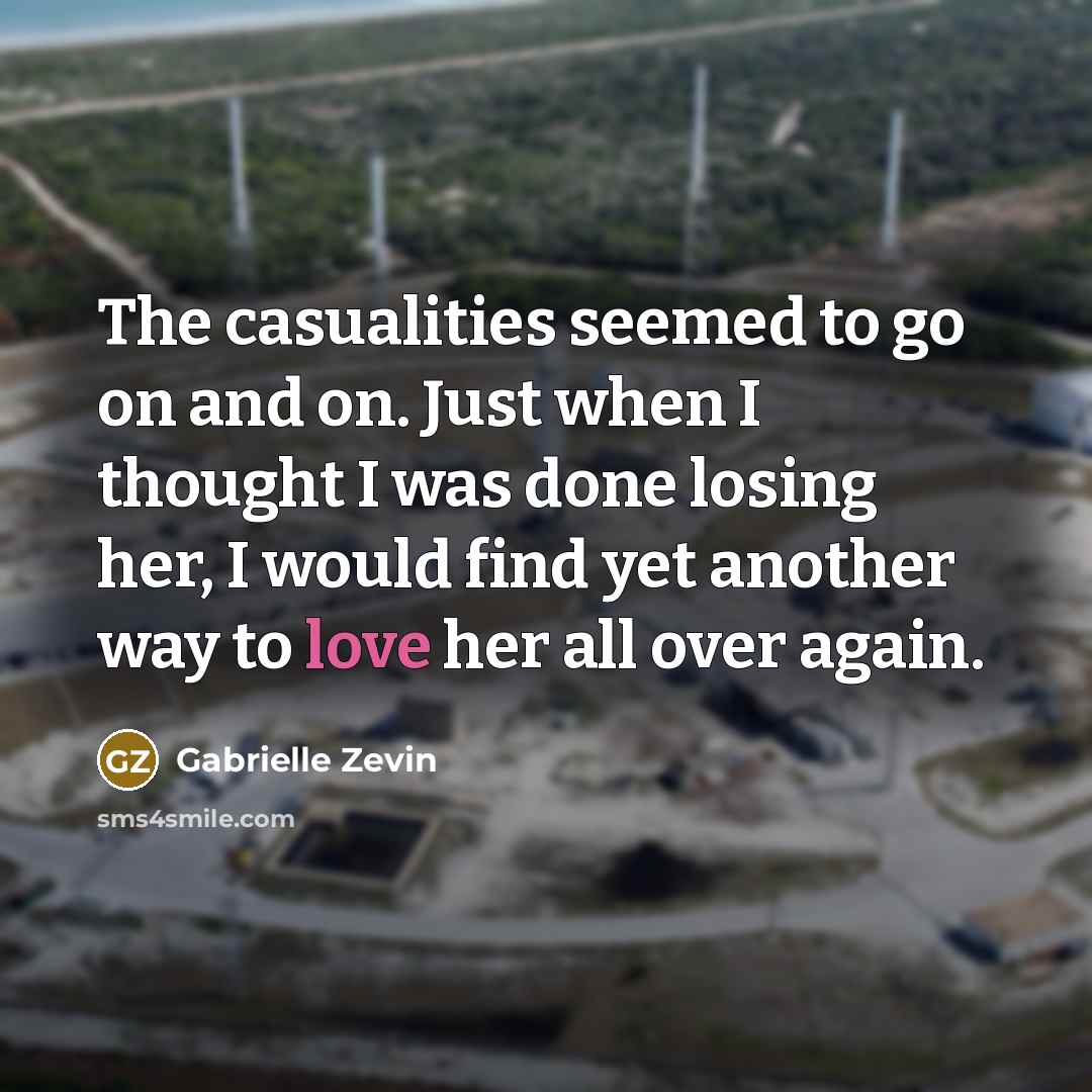 “The casualities seemed to go on and on. Just when…” quote by Gabrielle Zevin