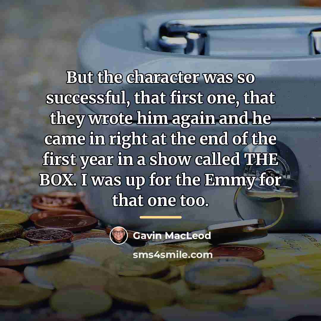 “But the character was so successful, that first one, that…” quote by Gavin MacLeod
