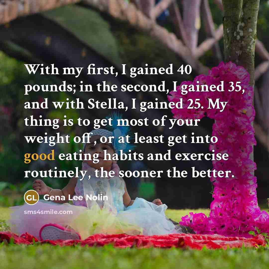 “With my first, I gained 40 pounds; in the second,…” quote by Gena Lee Nolin