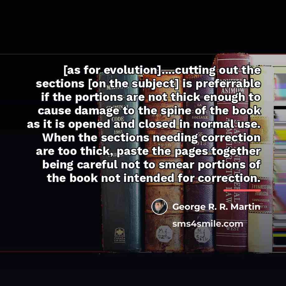 “[as for evolution]....cutting out the sections [on the subject] is…” quote by George R. R. Martin