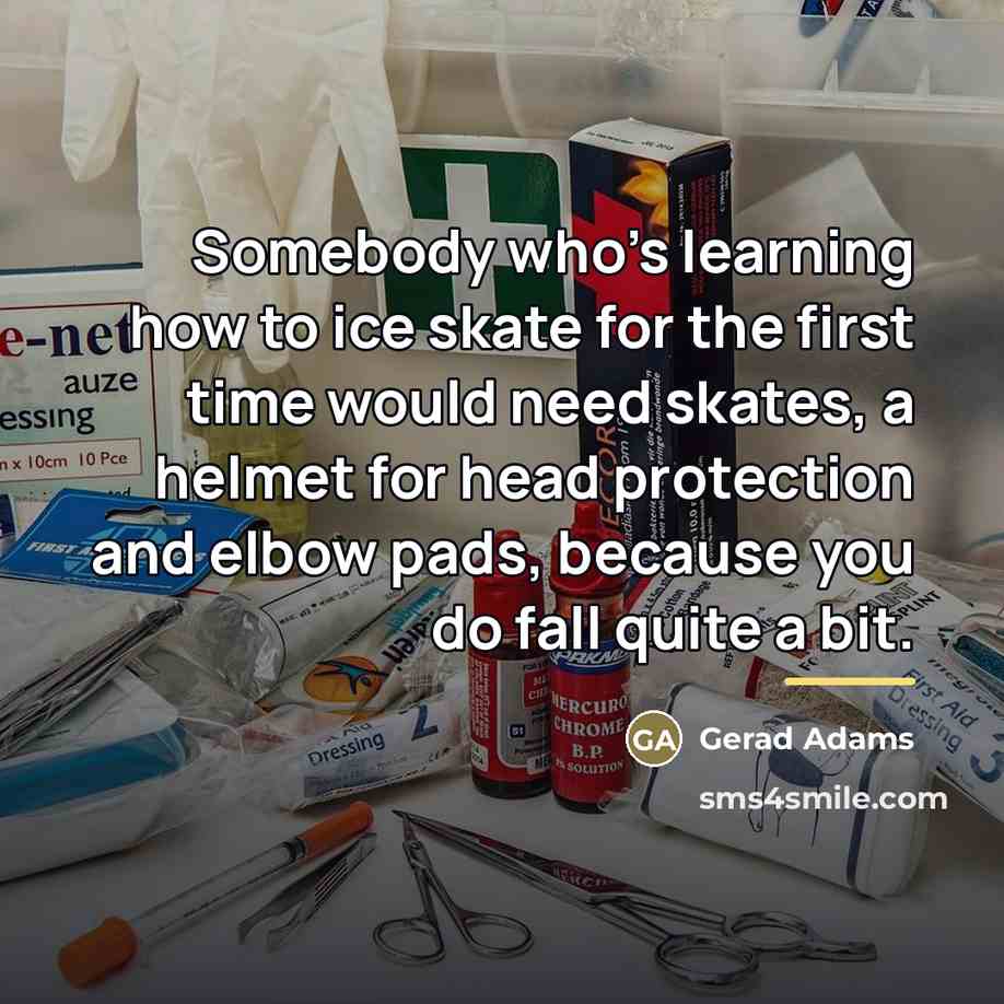 “Somebody who's learning how to ice skate for the first…” quote by Gerad Adams