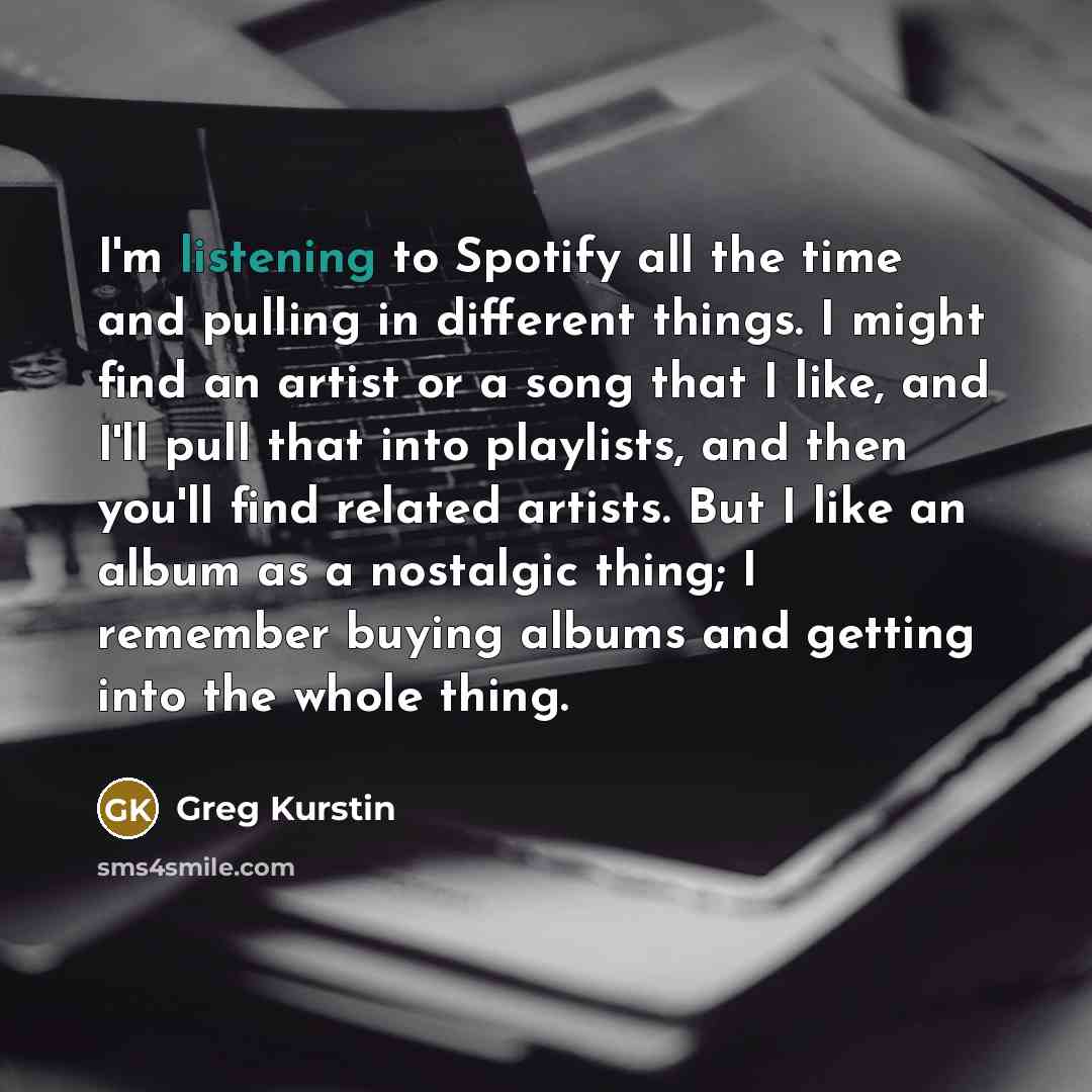 “I'm listening to Spotify all the time and pulling in…” quote by Greg Kurstin
