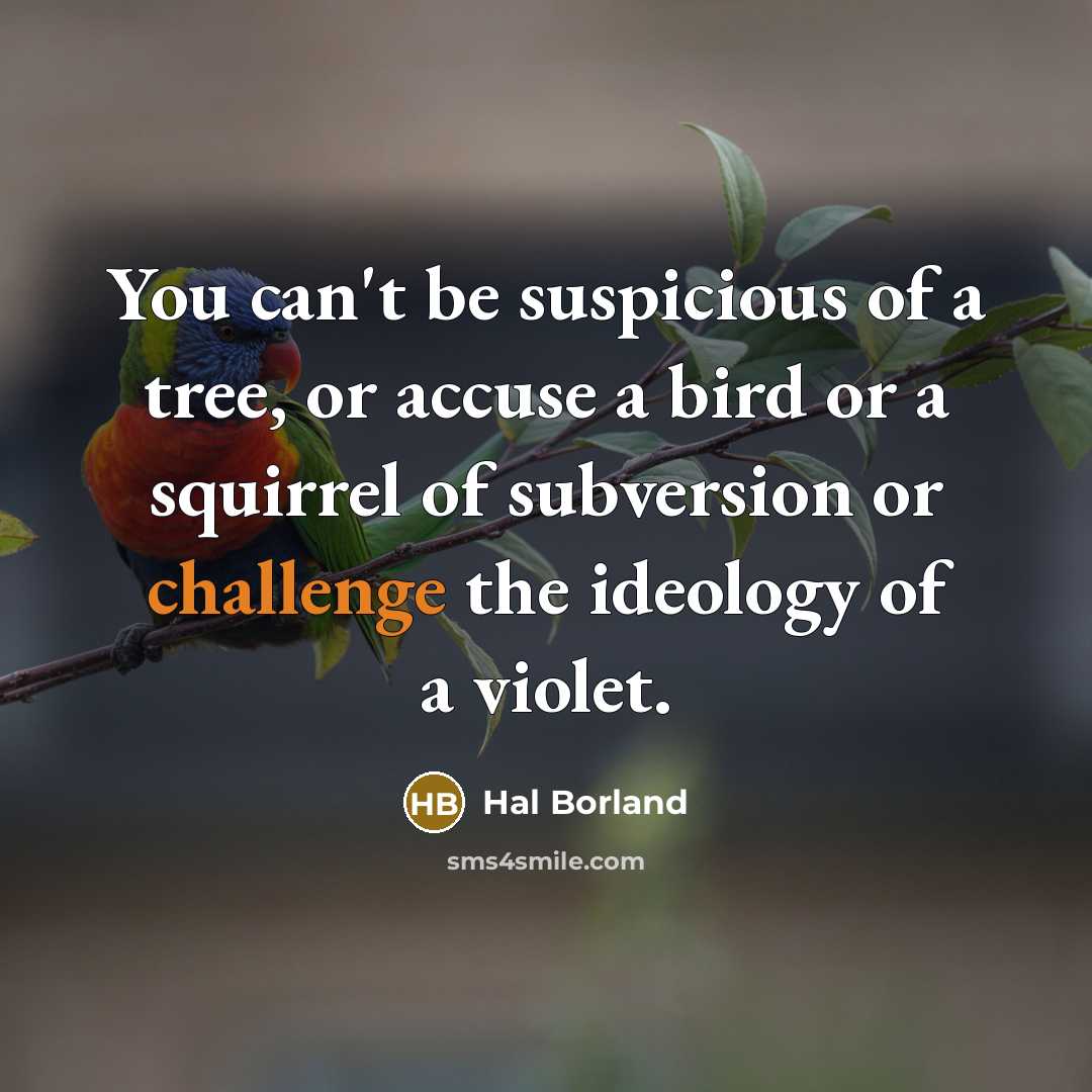 “You can't be suspicious of a tree, or accuse a…” quote by Hal Borland
