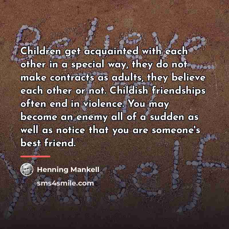 “Children get acquainted with each other in a special way,…” quote by Henning Mankell